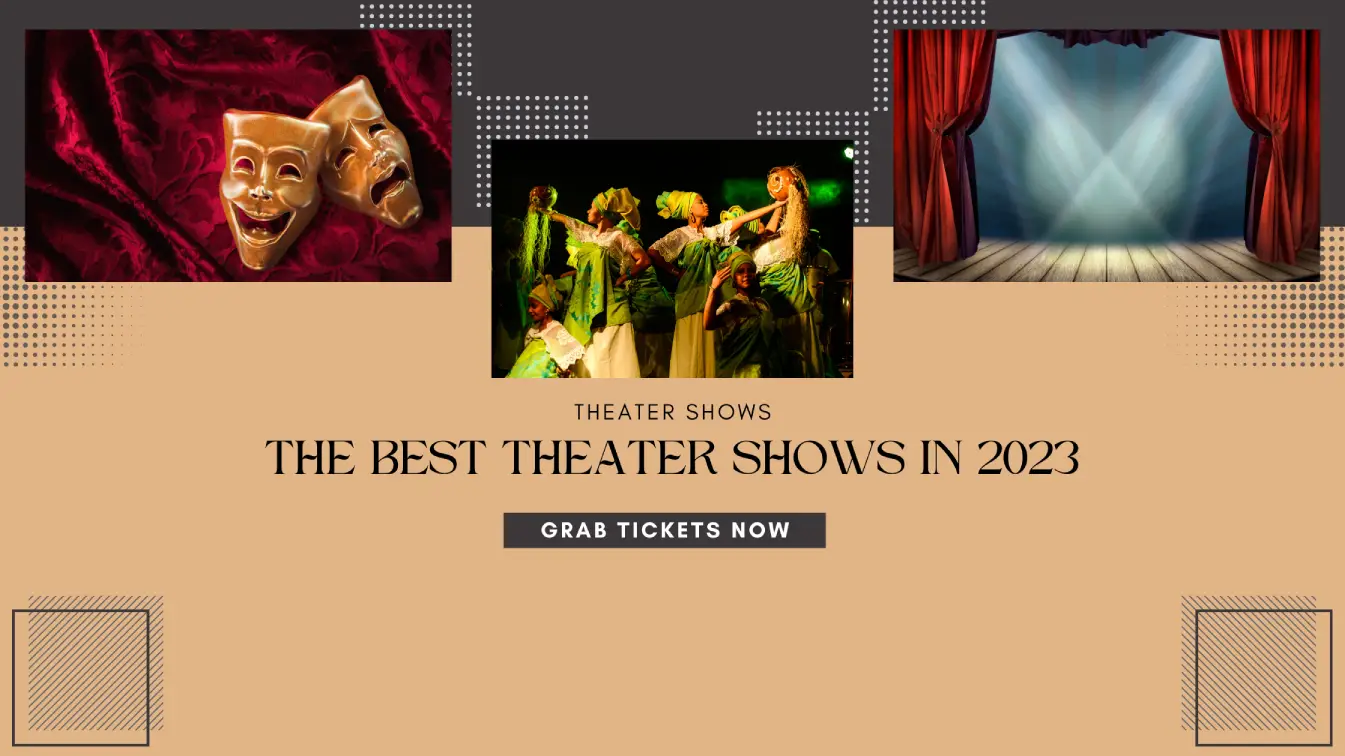 The Best Theater Shows to Watch in 2023: A Guide by GrabTicketsNow.com